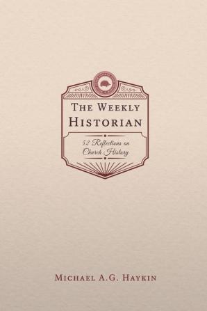 The Weekly Historian: 52 Reflections on Church History