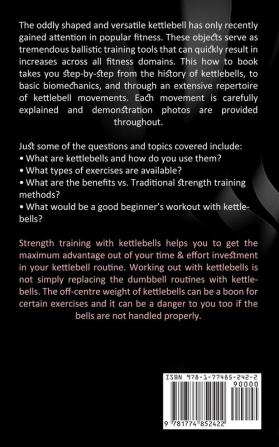 Kettlebell Workout: Your Step by Step Guide to Using Kettlebells (The Ultimate Kettlebell Workout to Lose Weight Using Simple Techniques)