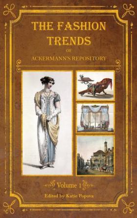 The Fashion Trends of Ackermann's Repository of Arts Literature Commerce Etc.: With Additional Pictorial Reference to All Other Plates Issued 1809-1813 (Collector's Reference Library)