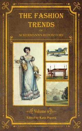 The Fashion Trends of Ackermann's Repository of Arts Literature Commerce Etc.: With Additional Pictorial Reference to All Other Plates Issued 1824-1828 (Collector's Reference Library)