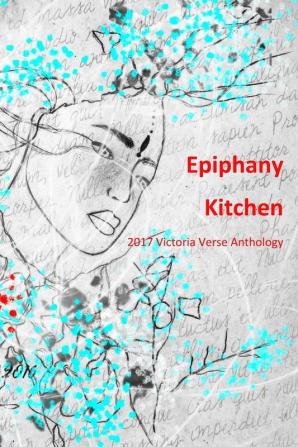 Epiphany Kitchen: 2017 Victoria Verse Anthology