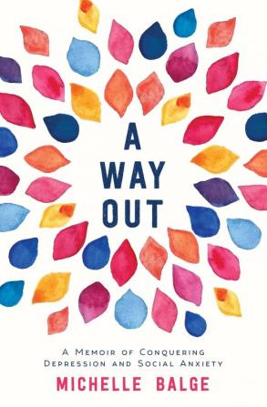 A Way Out: A Memoir of Conquering Depression and Social Anxiety