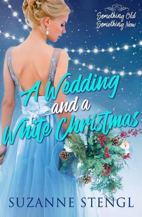 A Wedding and a White Christmas: 1 (Something Old Something New)