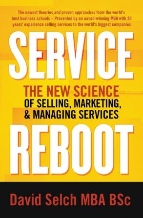 Service Reboot: The New Science of Selling Marketing and Managing Services