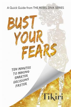 Bust Your Fears: 3 Simple Tools to Crush Your Anxieties and Squash Your Stress: 4 (Rebel Diva Empower Yourself)