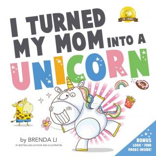 I Turned My Mom Into A Unicorn: 1 (Ted and Friends)