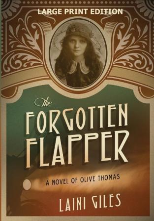 The Forgotten Flapper: A Novel of Olive Thomas: 1 (Forgotten Actresses)