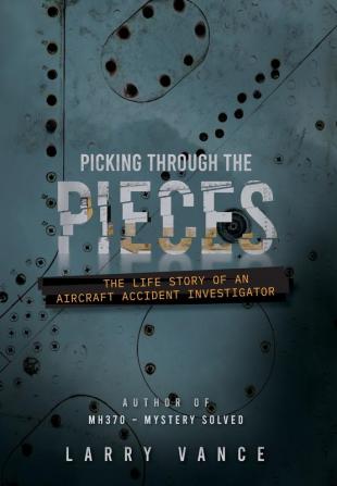 Picking Through The Pieces: The Life Story of An Aircraft Accident Investigator