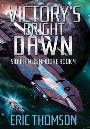 Victory's Bright Dawn: 4 (Siobhan Dunmoore)