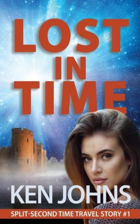 Lost In Time: Split-Second Time Travel Story #1 (Split-Second Time Travel Stories)