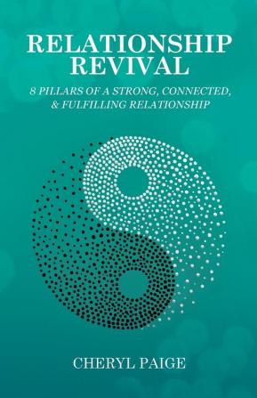 Relationship Revival: 8 Pillars of a Strong Connected & Fulfilling Relationship