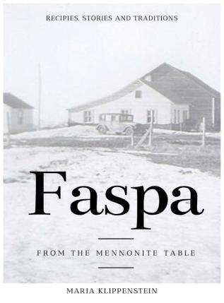 Faspa: Recipes Stories and Traditions. from the Mennonite Table: 1