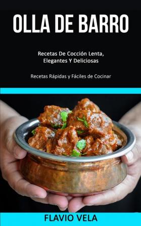 Olla de barro: Recetas De Cocción Lenta Elegantes Y Deliciosas (Recetas Rápidas y Fáciles de Cocinar)