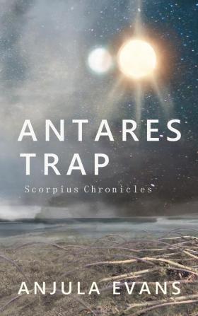 Antares Trap: 1 (Scorpius Chronicles)