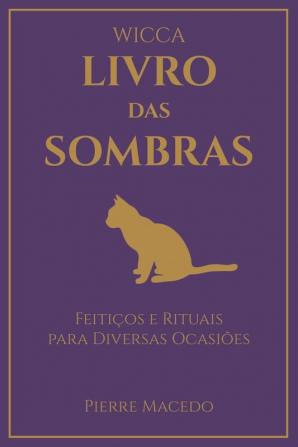 Wicca - Livro das Sombras: Feitiços e Rituais para Diversas Ocasiões