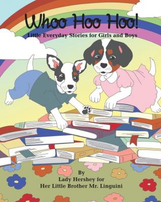 Whoo Hoo Hoo! Little Everyday Stories for Girls and Boys by Lady Hershey for Her Little Brother Mr. Linguini