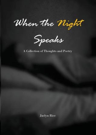 When the Night Speaks: A Collection of Thoughts and Poetry