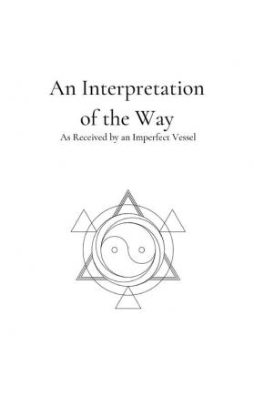 An Interpretation of the Way: As Received by an Imperfect Vessel: 2 (Seasons of Life and Death)