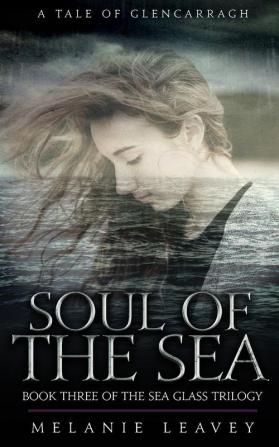 Soul of the Sea: Book Three of the Sea Glass Trilogy: 3 (A Tale of Glencarragh)