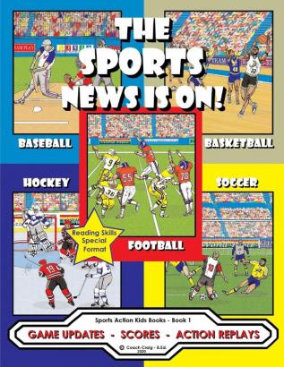 The Sports News Is On!: Game Updates - Scores - Action Replays: 1 (Sports Action Kids Books)