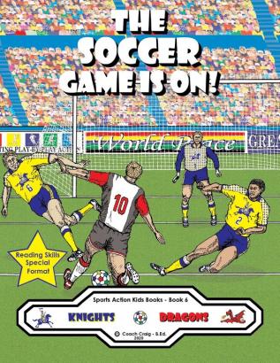 The Soccer Game Is On!: The Knights vs. The Dragons!: 6 (Sports Action Kids Books)