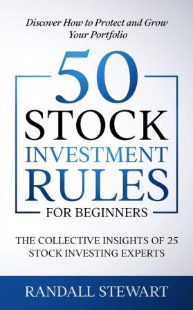 50 Stock Investment Rules for Beginners: The Collective Insights of 25 Stock Investing Experts