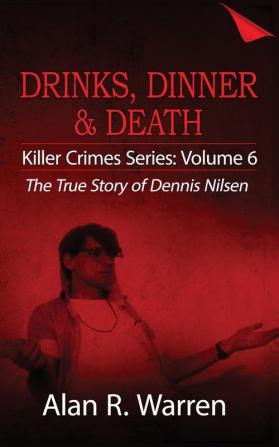 Dinner Drinks & Death; The True Story of Dennis Nilsen