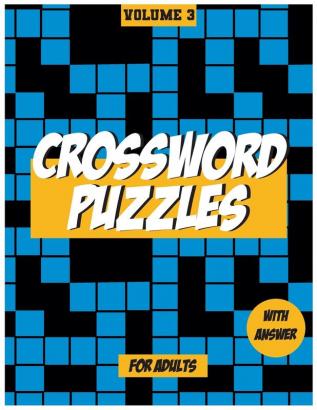 Crossword Puzzles For Adults Volume 3: Medium to High - Level Puzzles That Entertain and Challenge