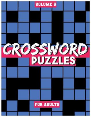 Crossword Puzzles For Adults Volume 5: Medium To High-Level Puzzles That Entertain and Challenge