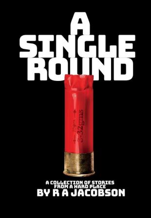 A Single Round: A collection of short stories from a HARD PLACE