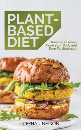 Plant-Based Diet: How to Lose Weight Improve Your Health and Make Plant-Based Diet a Lifestyle: 30+ Delicious and Easy to Make Healthy Recipes