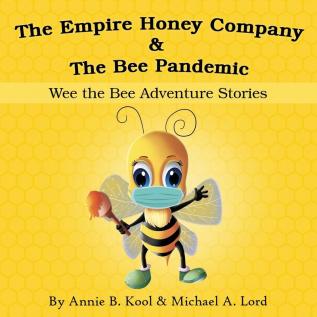 The Empire Honey Company & The Bee Pandemic: Wee the Bee Adventure Stories: 1