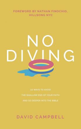 No Diving: 10 ways to avoid the shallow end of your faith and go deeper into the Bible