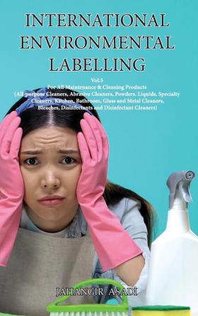 International Environmental Labelling Vol.5 Cleaning: For All Maintenance & Cleaning Products (All-purpose Cleaners Abrasive Cleaners Powders. ... and Disinfectant Cleaners) (Ecolabelling)