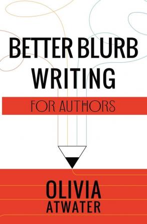 Better Blurb Writing for Authors: 1 (Atwater's Tools for Authors)