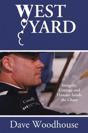 West Yard: Integrity Courage and Honour Inside the Chaos