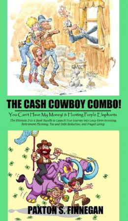 The Cash Cowboy Combo!: The Ultimate 2-in-1 Book Bundle to Launch Your Journey into Long-Term Investing Retirement Planning Tax and Debt Reduction and Frugal Living