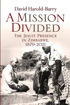 A Mission Divided: The Jesuit Presence in Zimbabwe 1879-2021