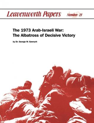 The 1973 Arab-Israeli War: The Albatross of Decisive Victory