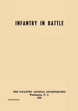 Infantry in Battle - The Infantry Journal Incorporated Washington D.C. 1939