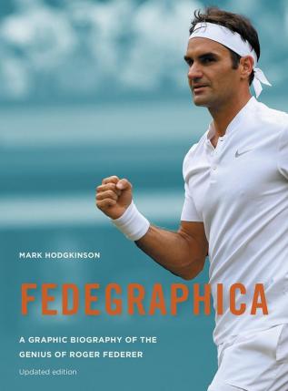 FEDEGRAPHICA: A GRAPHIC BIOGRAPHY OF THE GENIUS OF ROGER FED