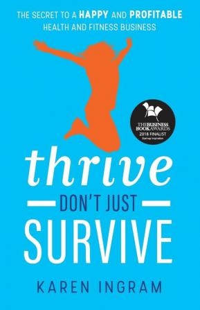 Thrive Don't Just Survive: The Secret to a Happy and Profitable Health and Fitness Business