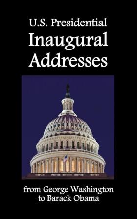 U.S. Presidential Inaugural Addresses from George Washington to Barack Obama