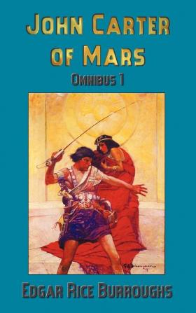 John Carter of Mars (Barsoom): Omnibus 1: A Princess of Mars The Gods of Mars Warlord of Mars