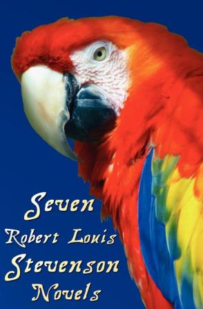 Seven Robert Louis Stevenson Novels Complete and Unabridged: Treasure Island Prince Otto The Strange Case of Dr Jekyll and Mr Hyde Kidnapped The ... and Catriona (also Known as David Balfour)