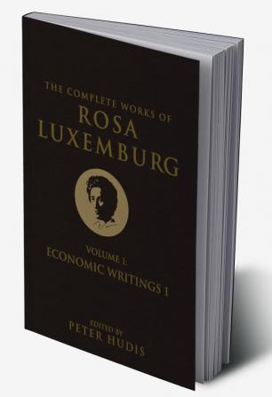 The Complete Works of Rosa Luxemburg Volume I