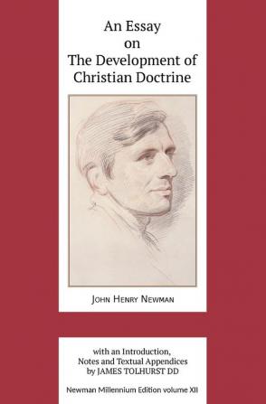 An Essay on the Development of Christian Doctrine: XII (Newman Millennium Edition)