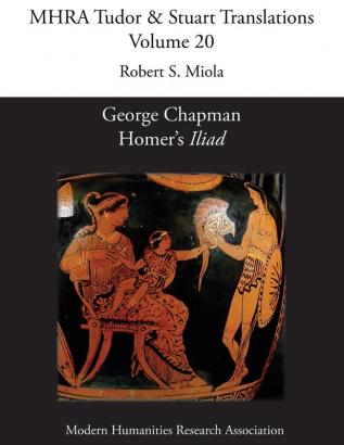 George Chapman Homer's 'Iliad': 20 (Mhra Tudor & Stuart Translations)