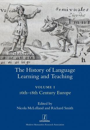 The History of Language Learning and Teaching I: 16th-18th Century Europe (Legenda)