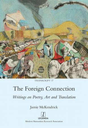 The Foreign Connection: Writings on Poetry Art and Translation: 17 (Transcript)